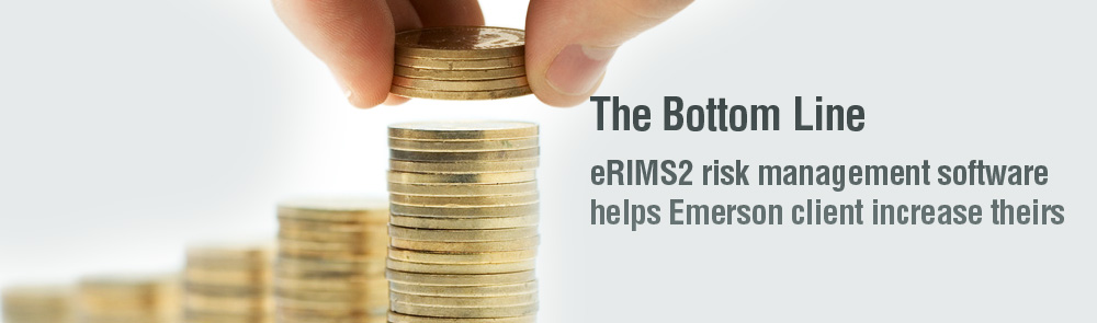 The Bottom Line - eRIMS2 risk management software helps Emerson client increase theirs