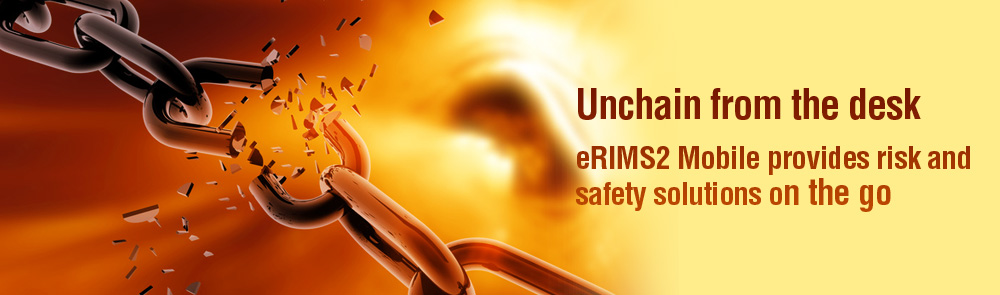 Unchain from the desk - eRIMS2 Mobile provides risk and safety solutions on the go